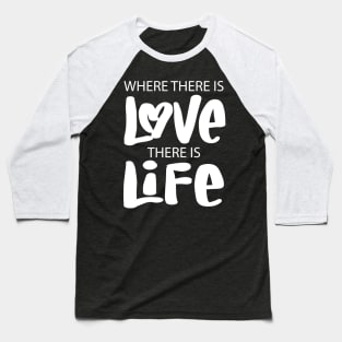 Where there is love there is life. Quote typography. Baseball T-Shirt